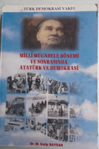 Milli Mücadele Dönemi ve Sonrasında Atatürk ve Demokrasi M. Galip Bays