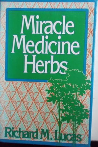 Miracle Medicine Herbs Richard M. Lucas