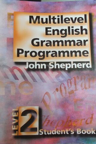 MULTİLEVEL ENGLİSH GRAMMAR PROGRAMME LEVEL 2 John Shepherd