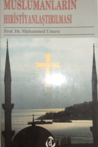 Müslümanların Hıristiyanlaştırılması Prof. Dr. Muhammed Umara
