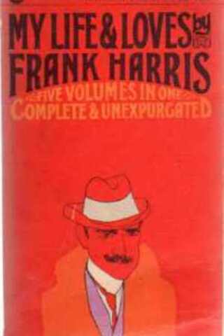 My Life & Loves by Frank Harris Frank Harris
