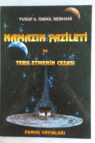 Namazın Fazileti ve Terk Etmenin Cezası Yusuf B. İsmail Nebhani