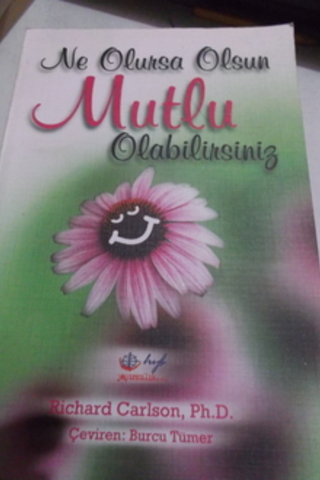 Ne Olursa Olsun Mutlu Olabilirsiniz Richard Carlson