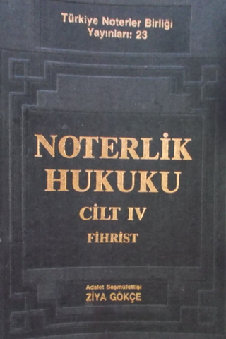 Noterlik Hukuku Cilt IV Fihrist Ziya Gökçe