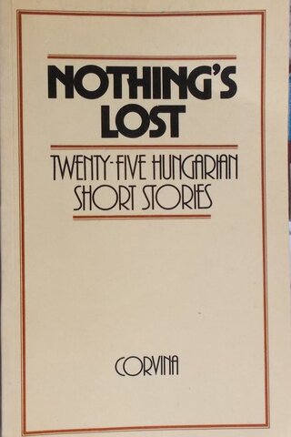 Nothıng's Lost / Twent fıve hungarıan short storıes