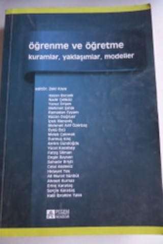 Öğrenme ve Öğretme Kuramlar, Yaklaşımlar, Modeller Zeki Kaya