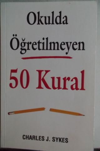 Okulda Öğretilmeyen 50 Kural Charles J. Sykes