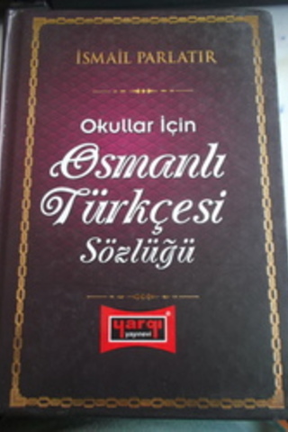 Okullar İçin Osmanlı Türkçesi Sözlüğü İsmail Parlatır
