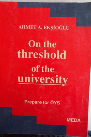 On The Threshold Of The Univercity Ahmet A. Ekşioğlu