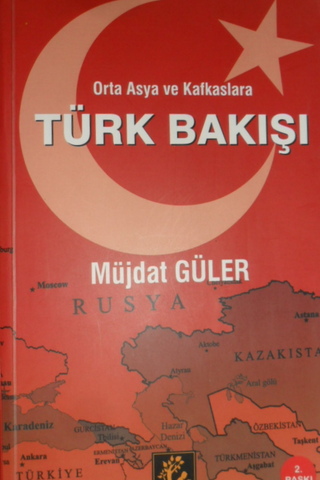 Orta Asya ve Kafkaslara Türk Bakışı Müjdat Güler
