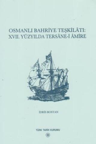 Osmanlı Bahriye Teşkilatı XVII. Yüzyılda Tersane-i Amire İdris Bostan
