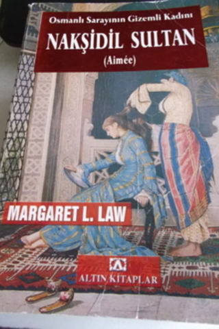 Osmanlı Sarayının Gizemli Kadını Nakşidil Sultan Margaret L. Law