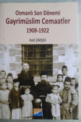 Osmanlı Son Dönemi Gayrimüslim Cemaatler 1908 -1922 Halil Şimşek
