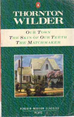 Our Town The Skin of Our Teeth The Matchmaker Thornton Wilder