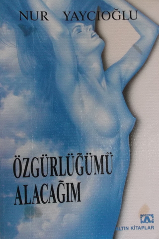 Özgürlüğümü Alacağım Nur Yaycıoğlu