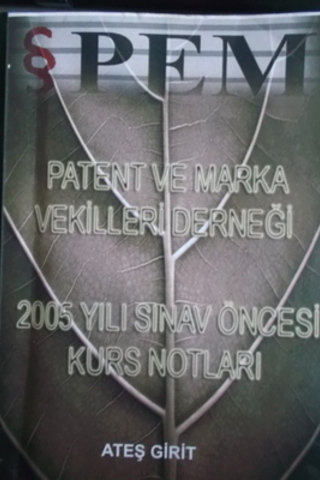 Patent ve Marka Vekilleri Derneği 2005 Yılı Sınav Öncesi Kurs Notları 