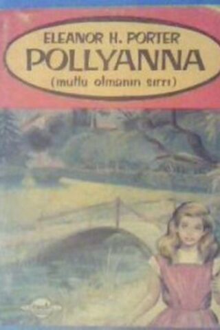 Pollyanna - Mutlu Olmanın Sırrı Eleanor H. Porter