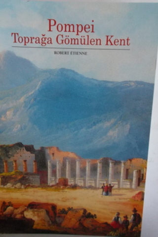 Pompei Toprağa Gömülen Kent Robert Etienne