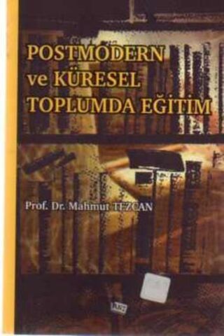 Postmodern ve Küresel Toplumda Eğitim Prof. Dr. Mahmut Tezcan