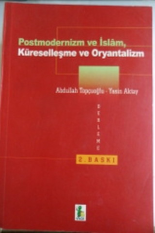 Postmodernizm ve İslam Küreselleşme ve Oryantalizm Abdullah Topçuoğlu