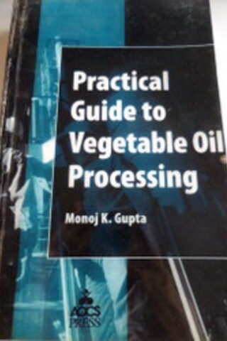 Practical Guide To Vegetable Oil Processing Monoj K. Gupta