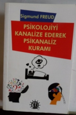Psikolojiyi Kanalize Ederek Psikanaliz Kuramı Sigmund Freud
