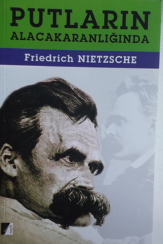 Putların Alacakaranlığında Friedrich Nietzsche