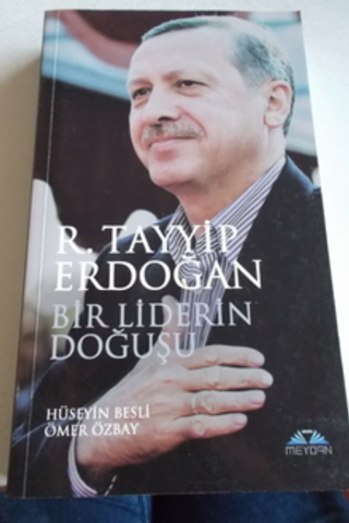 R. Tayyip Erdoğan Bir Liderin Doğuşu Hüseyin Besli
