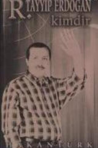 R. Tayyip Erdoğan Kimdir ? Hakan Türk