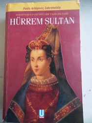 Rohatin'den Peyitahta Bir Talih Hikayesi Hürrem Sultan Pavlo Arhipoviç