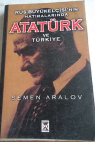 Rus Büyükelçisi'nin Hatıralarında Atatürk ve Türkiye Semen Aralov