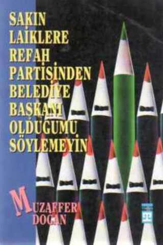 Sakın Laiklere Refah Partisinden Belediye Başkanı Olduğumu Söylemeyin 
