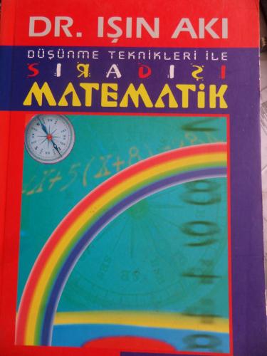 Düşünme Teknikleri İle Sıradışı Matematik Dr. Işın Akı