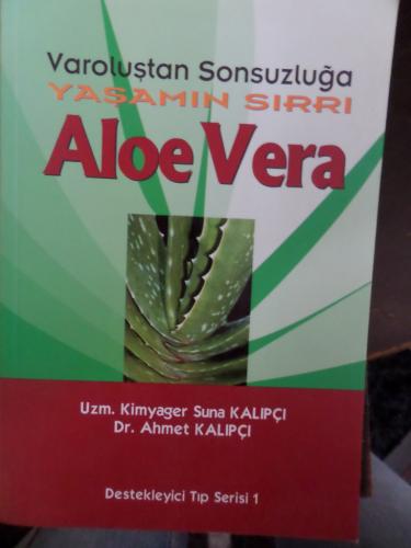 Varoluştan Sonsuzluğa Yaşamın Sırrı Aloe Vera Suna Kalıpçı