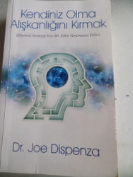 Kendiniz Olma Alışkanlığını Kırmak Dr. Joe Dispenza