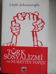 Türk Sosyalizmi ve Nurettin Topçu Lütfü Şehsuvaroğlu