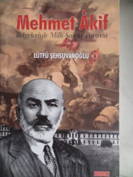 Mehmet Akif Belgeleriyle Milli Şairin Portresi Lütfü Şehsuvaroğlu