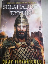 Selahaddin Eyyübi - Hilalin Gölgesinde Bir Ömür Okay Tiryakioğlu