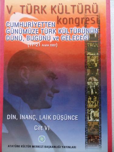 V. Türk Kültürü Kongresi Din, İnanç, Laik Düşünce Cilt VI