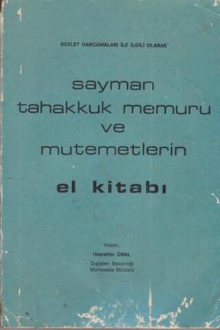 Sayman Tahakkuk Memuru ve Mutemetlerin El Kitabı Hayrettin Oral