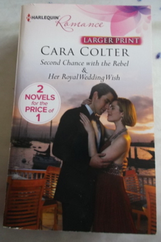 Second Chance With the Rebel & Her Royal Wedding Wish Cara Colter