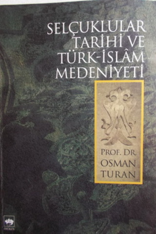 Selçuklular Tarihi ve Türk - İslam Medeniyeti Osman Turan