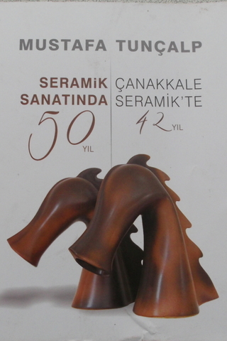 Seramik Sanatında 50 Yıl Çanakkale Seramikte 42 Yıl Mustafa Tunçalp