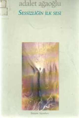 Sessizliğin İlk Sesi Adalet Ağaoğlu
