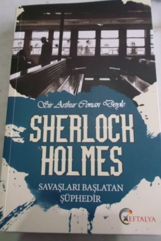 Sherlock Holmes Savaşları Başlatan Şüphedir Sir Arthur Conan Doyle