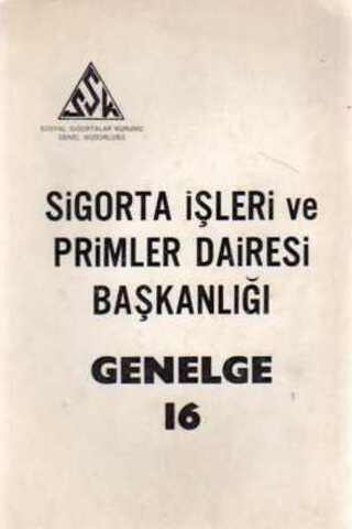 Sigorta İşleri ve Primler Dairesi Başkanlığı Genelge 16