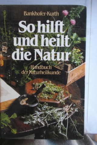 So Hilft Und Heilt Die Natur Hademar Bankhofer