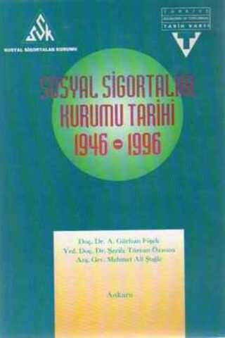 Sosyal Sigortalar Kurumu Tarihi 1946-1996 Doç. Dr. A. Gürhan Fişek