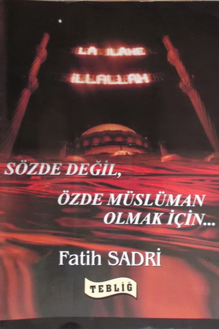 Sözde Değil, Özde Müslüman Olmak İçin... Fatih Sadri