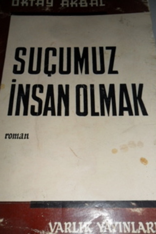 Suçumuz İnsan Olmak Oktay Akbal